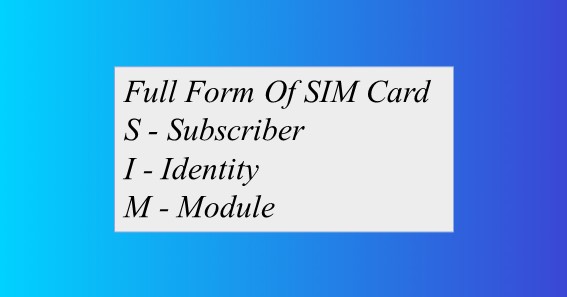 Full Form Of SIM Card 