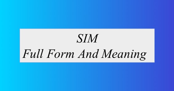 SIM Full Form And Meaning 