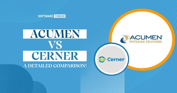 Acumen vs Cerner – A Detailed Comparison!