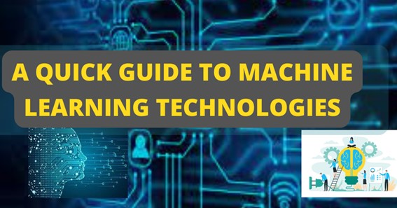A Quick Guide to Machine Learning Technologies